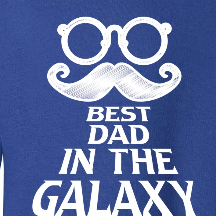 Mustache Best Dad In The Galaxy Proud Cool Parent Daddy Gift Toddler Sweatshirt