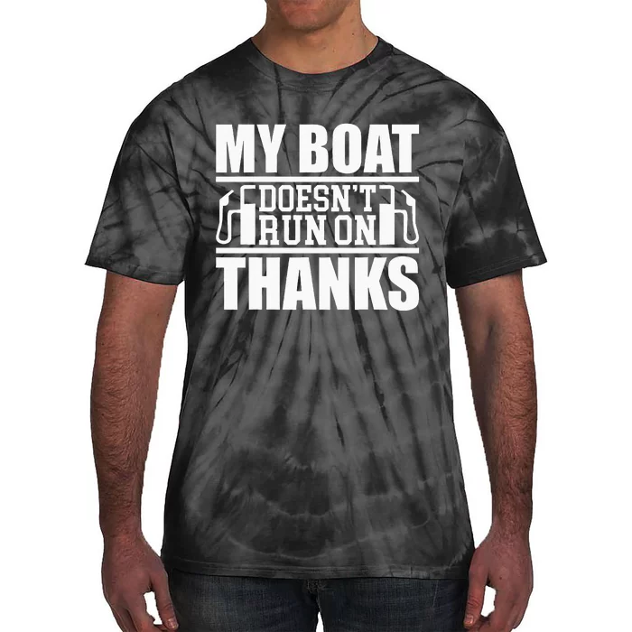 My Boat Doesnt Run On Thanks Funny Boating Tie-Dye T-Shirt