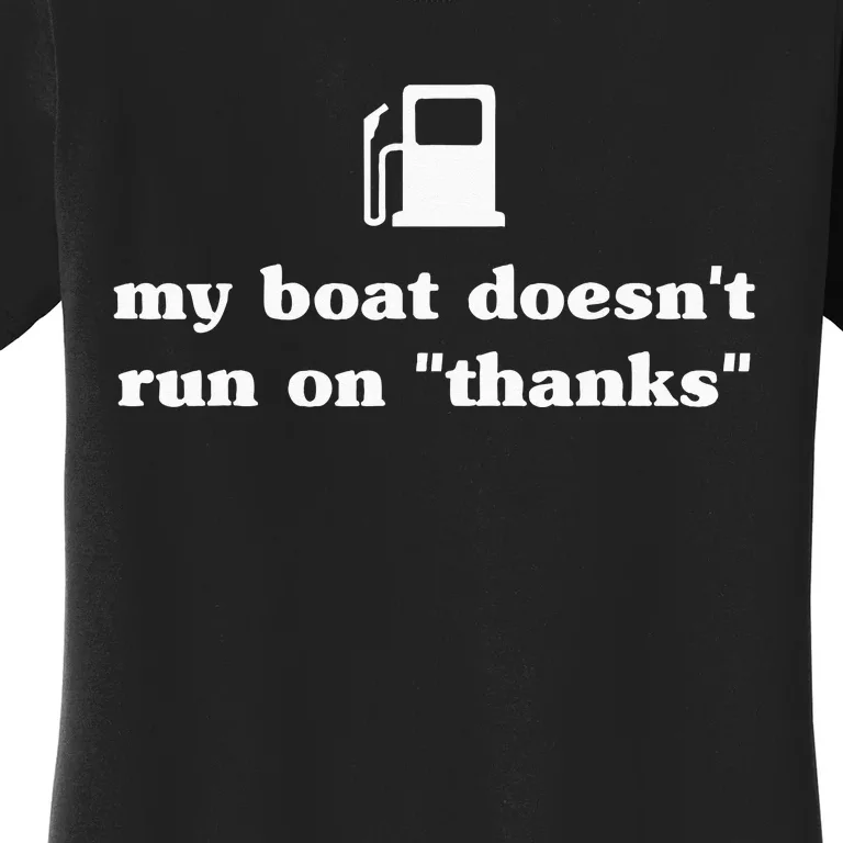 My Boat Doesnt Run On Thanks Funny Saying For Boat Owners Women's T-Shirt