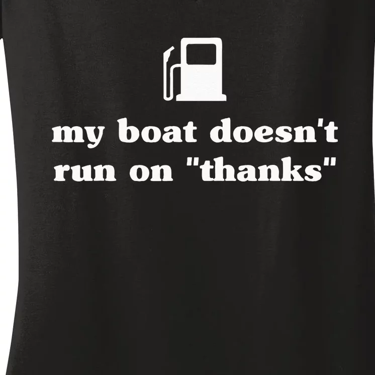 My Boat Doesnt Run On Thanks Funny Saying For Boat Owners Women's V-Neck T-Shirt