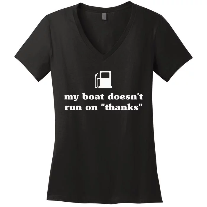 My Boat Doesnt Run On Thanks Funny Saying For Boat Owners Women's V-Neck T-Shirt