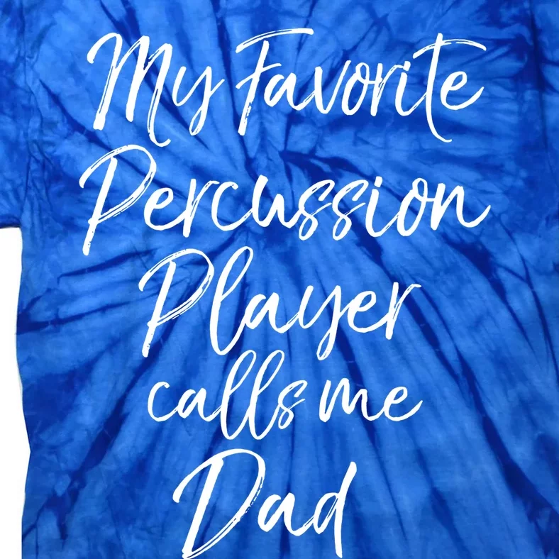 Marching Band Dad My Favorite Percussion Player Calls Me Dad Great Gift Tie-Dye T-Shirt