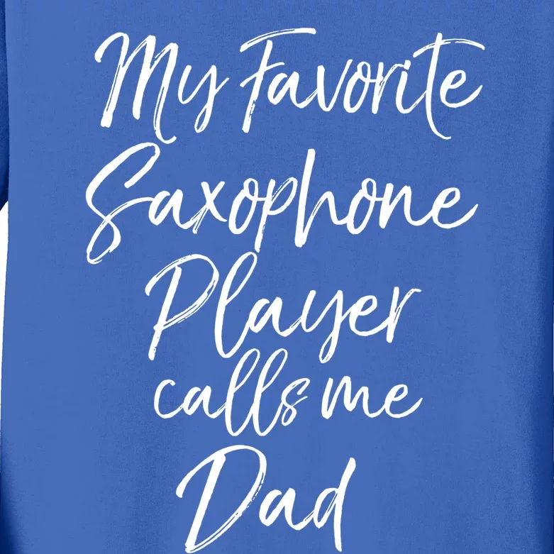 Marching Band Dad My Favorite Saxophone Player Calls Me Dad Gift Kids Long Sleeve Shirt