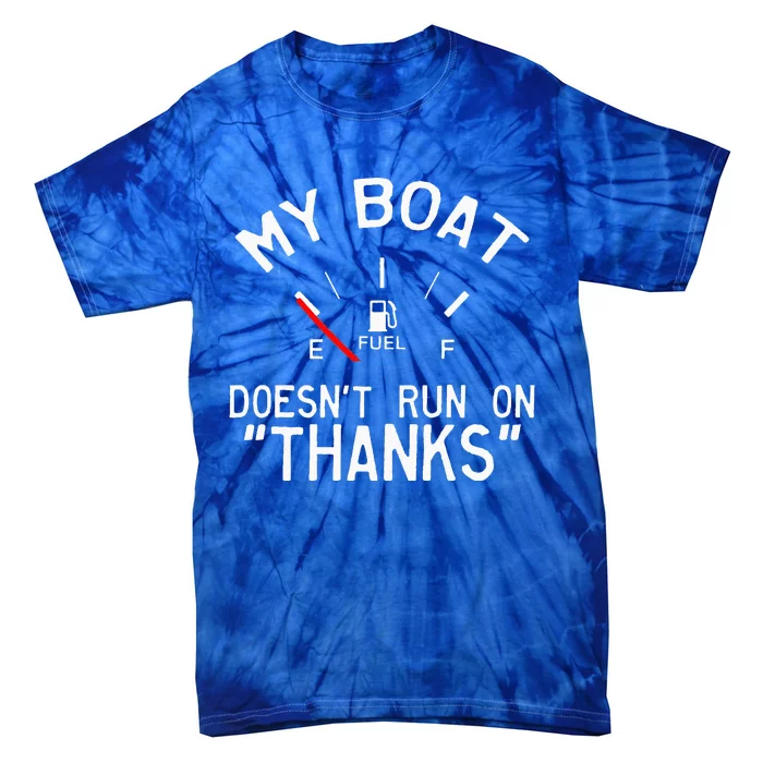 My Boat Doesnt Run On THANKS Funny Boating Tie-Dye T-Shirt