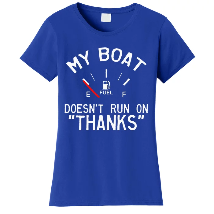 My Boat Doesnt Run On THANKS Funny Boating Women's T-Shirt