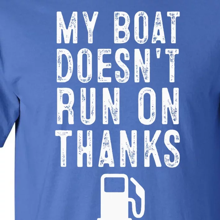 My Boat Doesnt Run On Thanks Funny Boating Tall T-Shirt