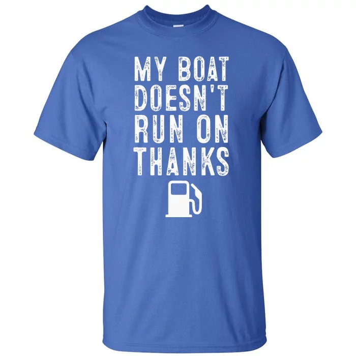 My Boat Doesnt Run On Thanks Funny Boating Tall T-Shirt