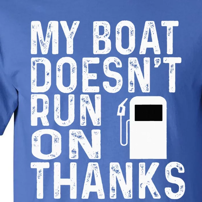 My Boat Doesnt Run On Thanks Tall T-Shirt