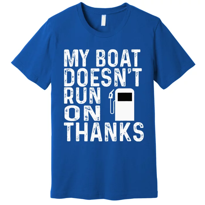 My Boat Doesnt Run On Thanks Premium T-Shirt