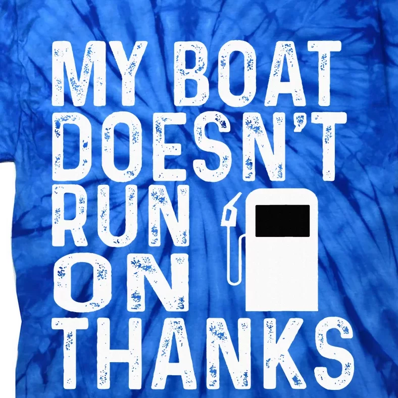 My Boat Doesnt Run On Thanks Tie-Dye T-Shirt