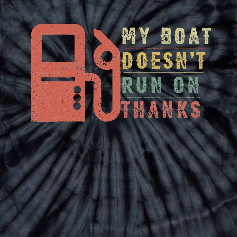 My Boat Doesn_t Run On Thanks Boating Gifts Boat Owners Tie-Dye T-Shirt