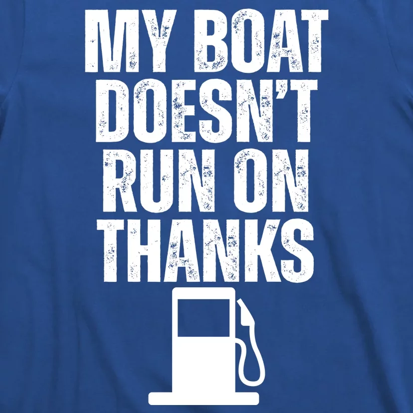 My Boat Doesnt Run On Thanks T-Shirt