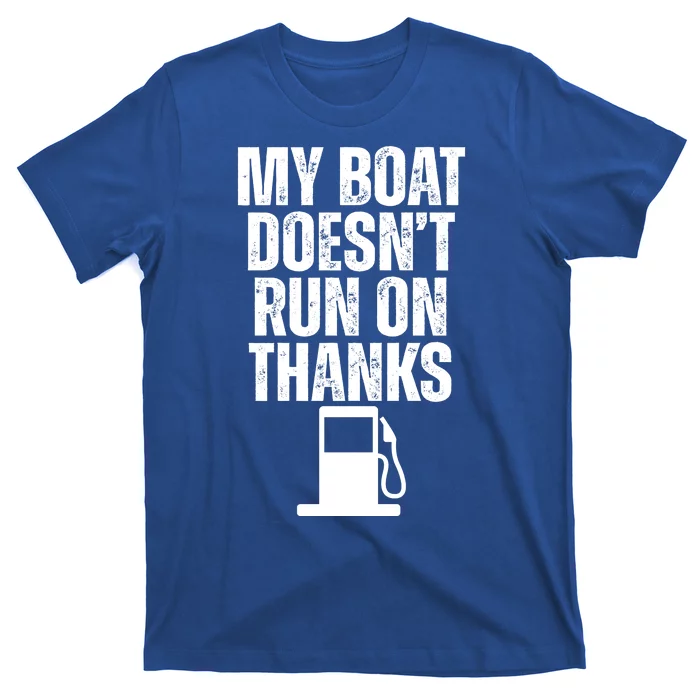 My Boat Doesnt Run On Thanks T-Shirt