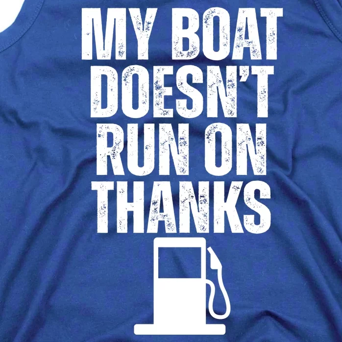 My Boat Doesnt Run On Thanks Tank Top