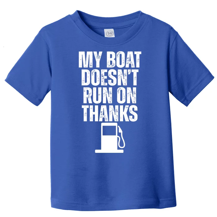 My Boat Doesnt Run On Thanks Toddler T-Shirt