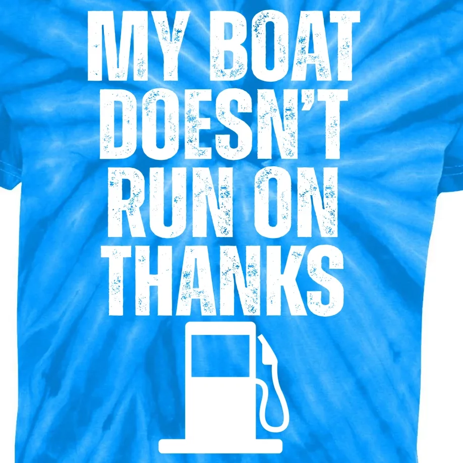 My Boat Doesnt Run On Thanks Kids Tie-Dye T-Shirt