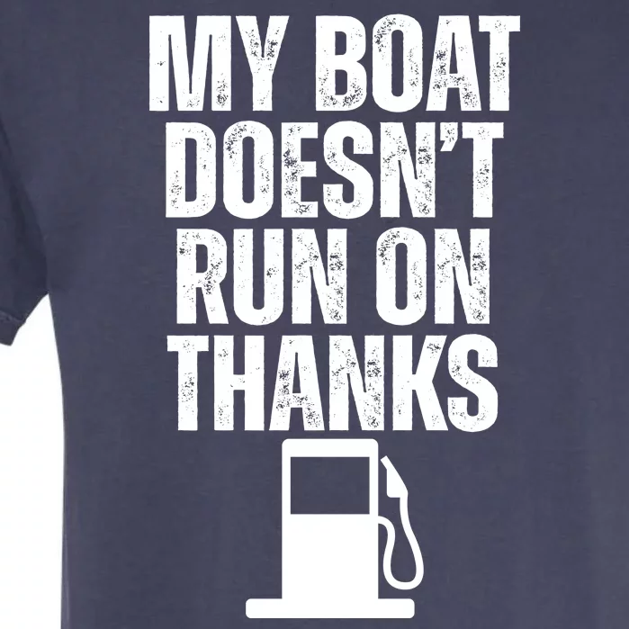 My Boat Doesnt Run On Thanks Garment-Dyed Heavyweight T-Shirt