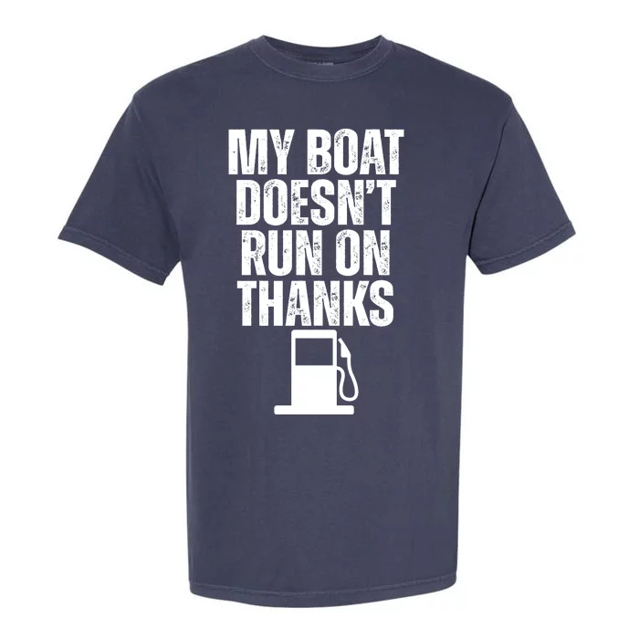 My Boat Doesnt Run On Thanks Garment-Dyed Heavyweight T-Shirt