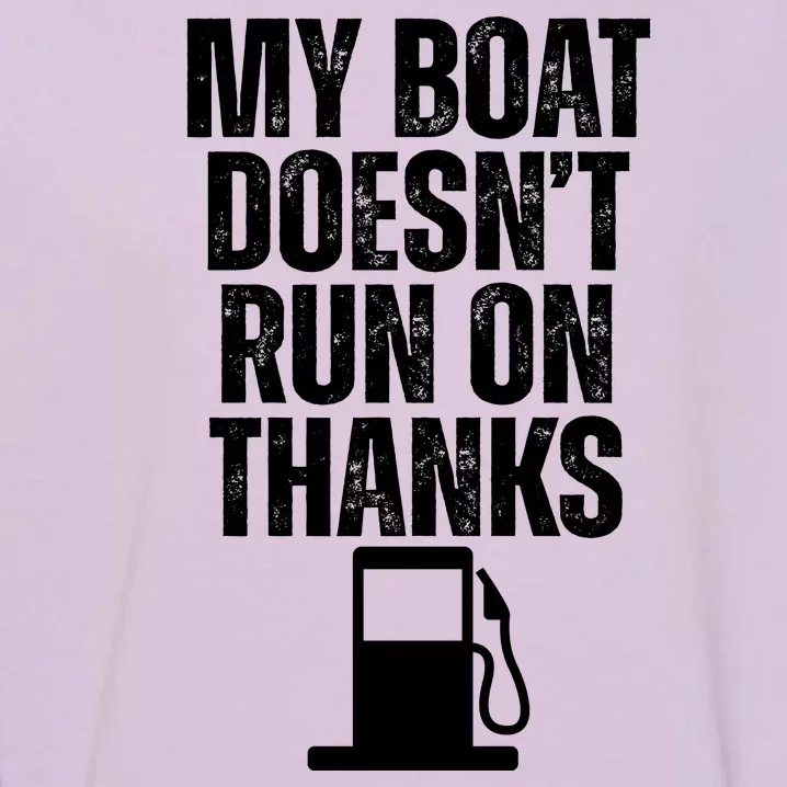 My Boat Doesnt Run On Thanks Garment-Dyed Sweatshirt