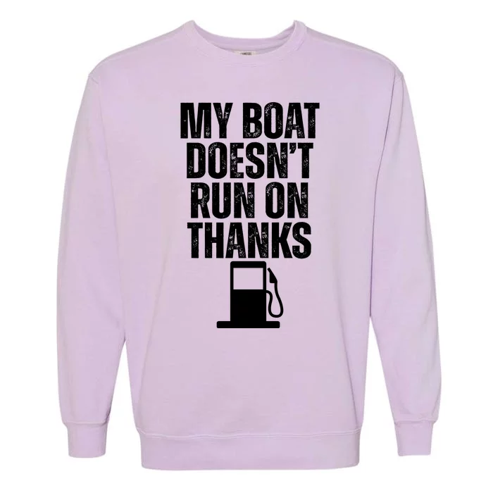 My Boat Doesnt Run On Thanks Garment-Dyed Sweatshirt