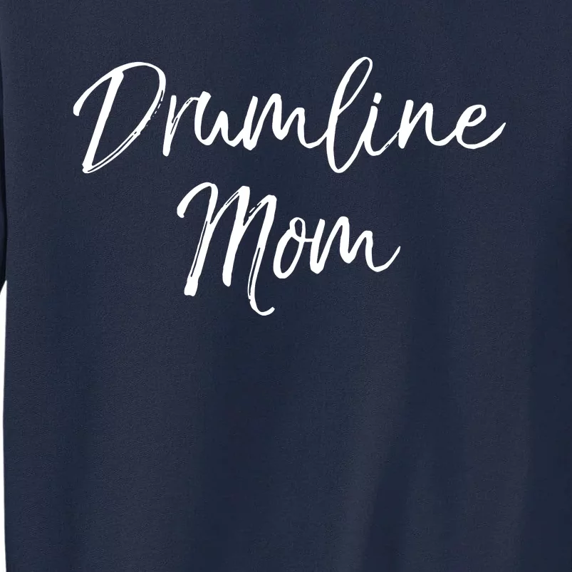 Marching Band Drum Mother Gift Drummer Quote Drumline Mom Tall Sweatshirt