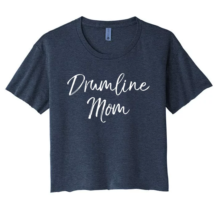 Marching Band Drum Mother Gift Drummer Quote Drumline Mom Women's Crop Top Tee