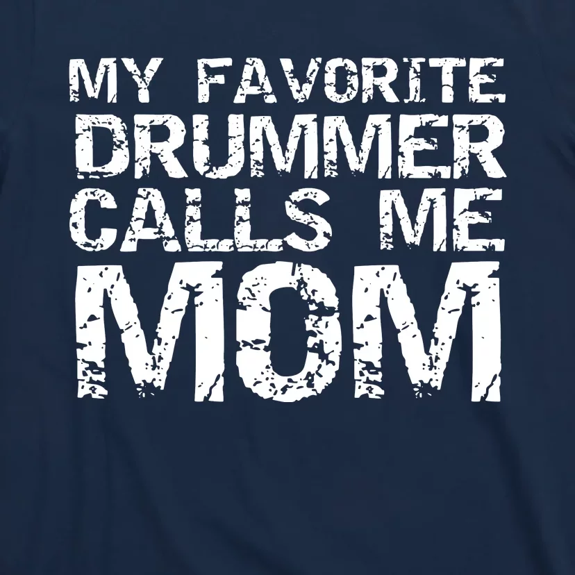 Marching Band Drumline Mom My Favorite Drummer Calls Me Mom T-Shirt