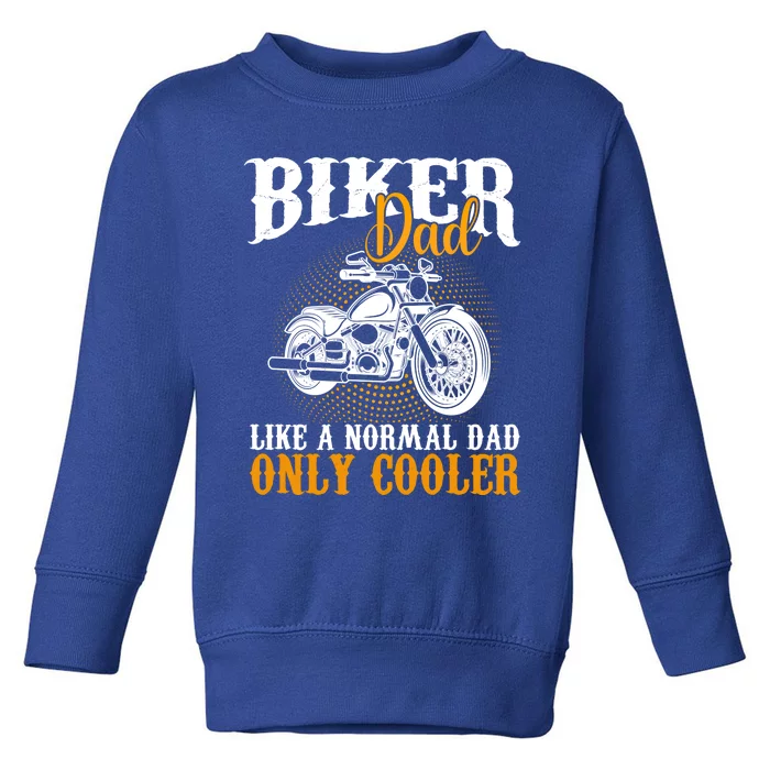 Motorcyclists Biker Dad Like A Normal Dad Only Cooler Meaningful Gift Toddler Sweatshirt