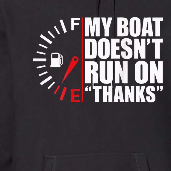 My Boat DoesnT Run On Thanks Boat Owners Premium Hoodie