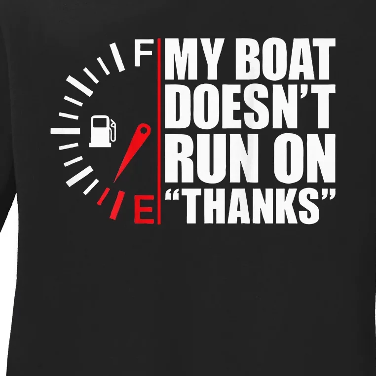 My Boat DoesnT Run On Thanks Boat Owners Ladies Long Sleeve Shirt