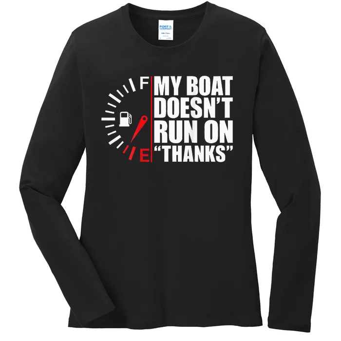 My Boat DoesnT Run On Thanks Boat Owners Ladies Long Sleeve Shirt