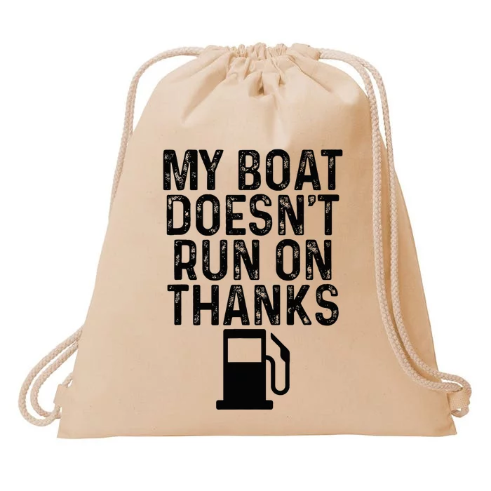 My Boat DoesnT Run On Thanks Boating Gifts For Boat Owners Drawstring Bag