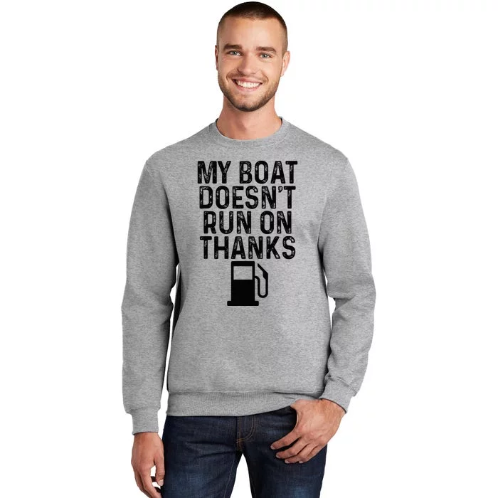 My Boat DoesnT Run On Thanks Boating Gifts For Boat Owners Tall Sweatshirt