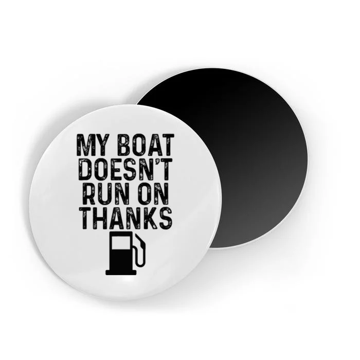 My Boat DoesnT Run On Thanks Boating Gifts For Boat Owners Magnet