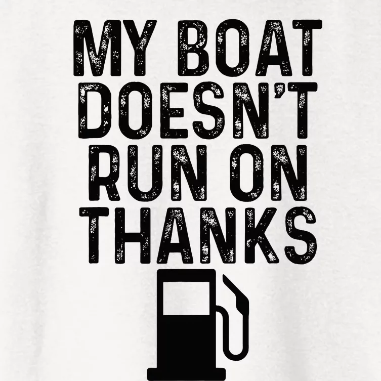 My Boat DoesnT Run On Thanks Boating Gifts For Boat Owners Women's Crop Top Tee