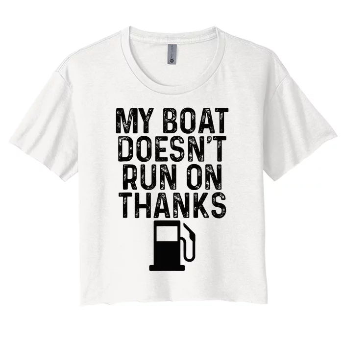 My Boat DoesnT Run On Thanks Boating Gifts For Boat Owners Women's Crop Top Tee