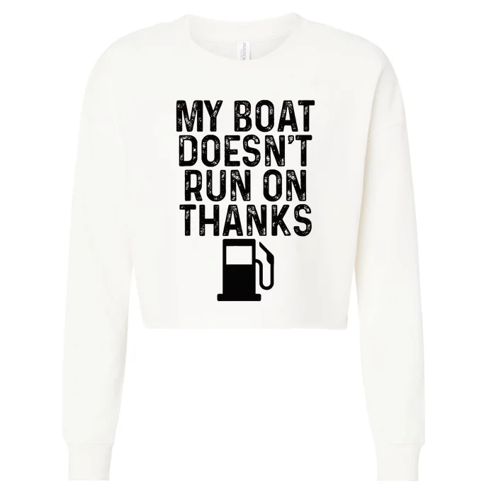 My Boat DoesnT Run On Thanks Boating Gifts For Boat Owners Cropped Pullover Crew