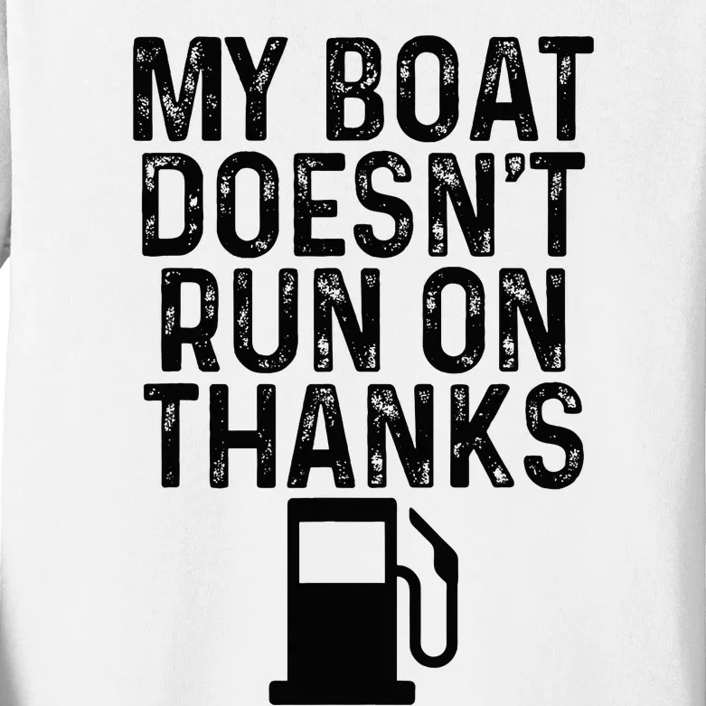 My Boat DoesnT Run On Thanks Boating Gifts For Boat Owners Kids Long Sleeve Shirt