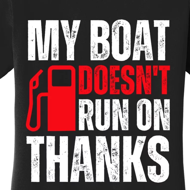 My Boat Doesnt Run On Thanks For Boat Owners Women's T-Shirt