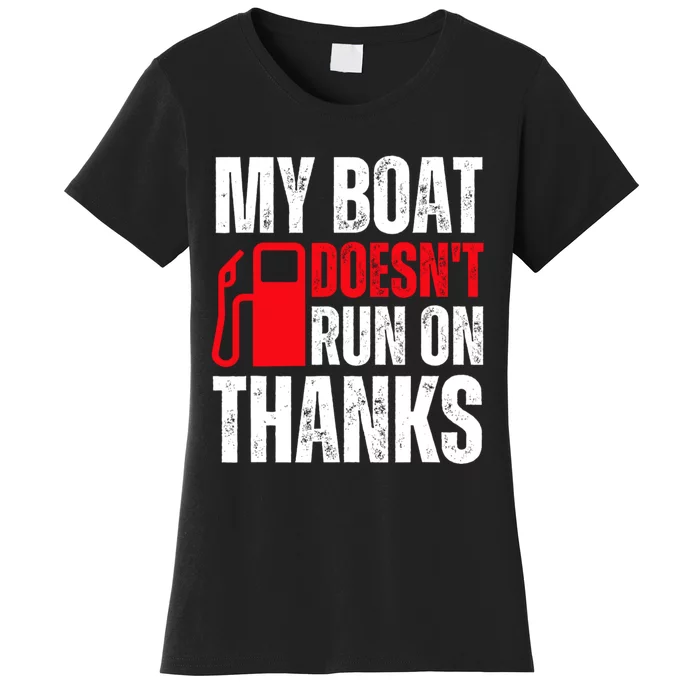 My Boat Doesnt Run On Thanks For Boat Owners Women's T-Shirt