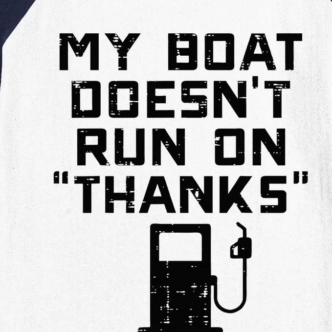 My Boat Doesnt Run On Thanks Baseball Sleeve Shirt