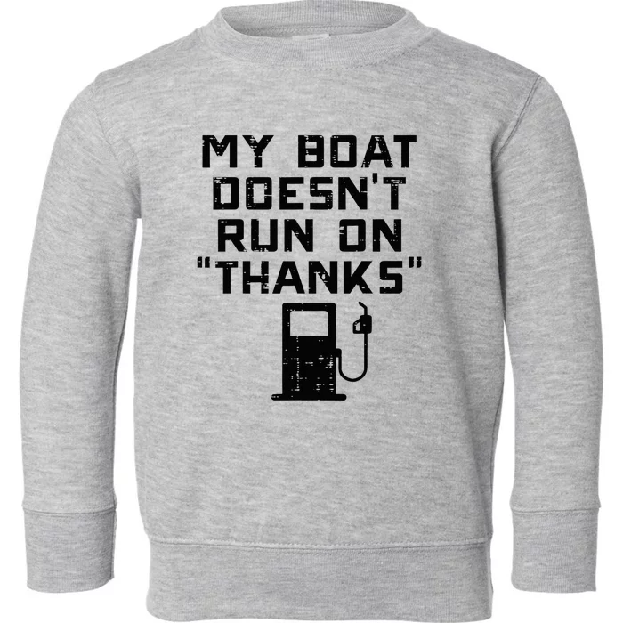 My Boat Doesnt Run On Thanks Toddler Sweatshirt