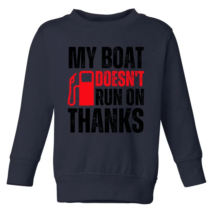 My Boat Doesnt Run On Thanks For Boat Owners Toddler Sweatshirt