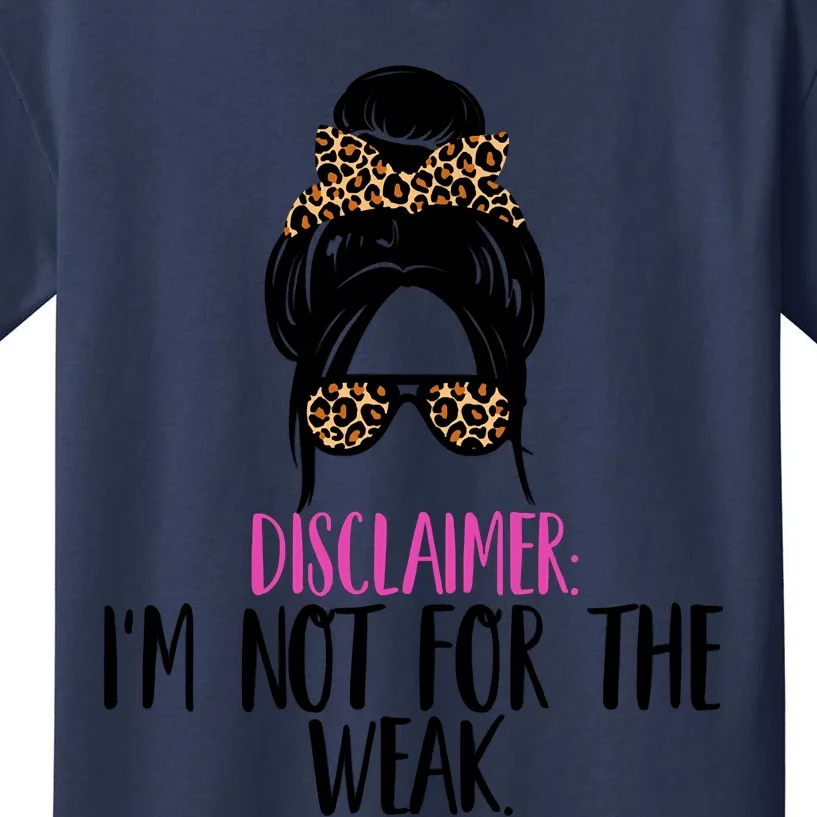 Messy Bun Disclaimer I'm Not For The Weak Funny Saying Kids T-Shirt