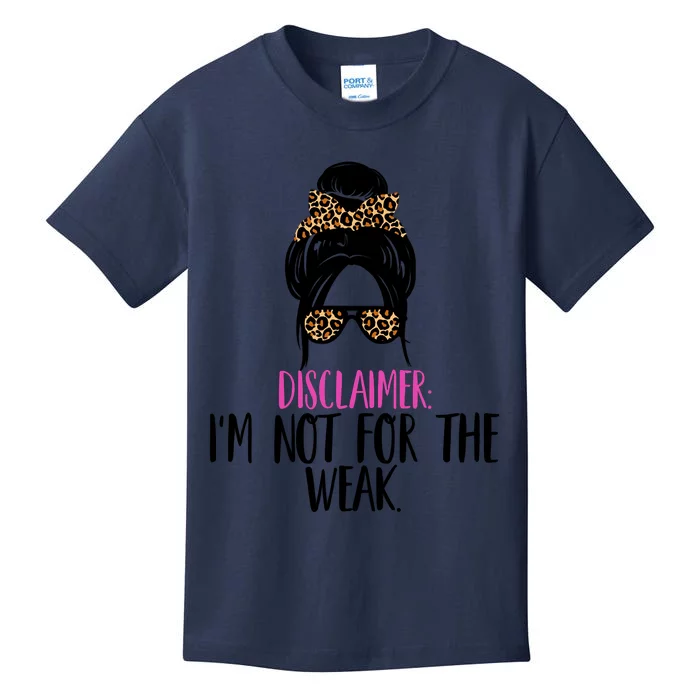 Messy Bun Disclaimer I'm Not For The Weak Funny Saying Kids T-Shirt