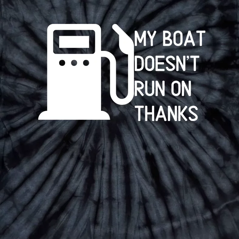 My Boat Doesnt Run On Thanks Tie-Dye T-Shirt