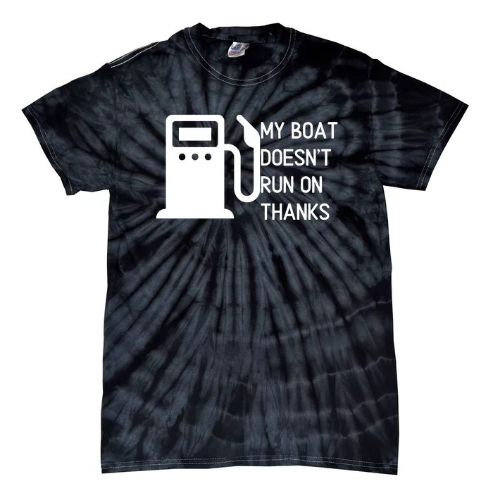 My Boat Doesnt Run On Thanks Tie-Dye T-Shirt