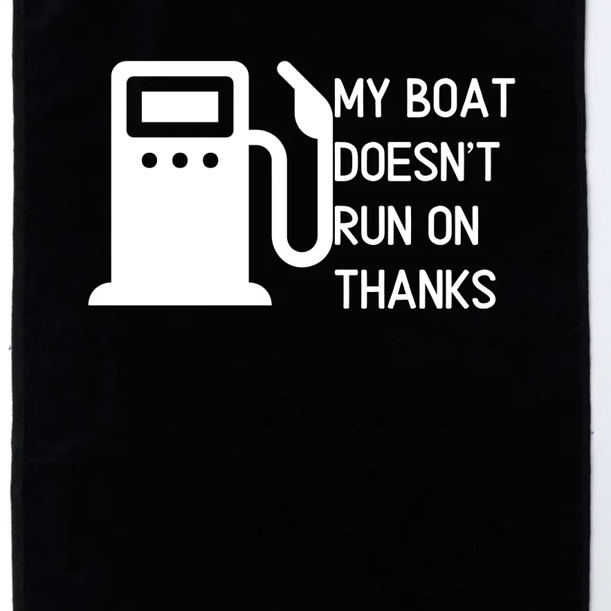 My Boat Doesnt Run On Thanks Platinum Collection Golf Towel