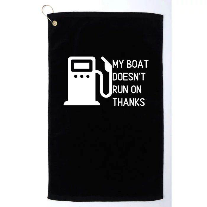 My Boat Doesnt Run On Thanks Platinum Collection Golf Towel