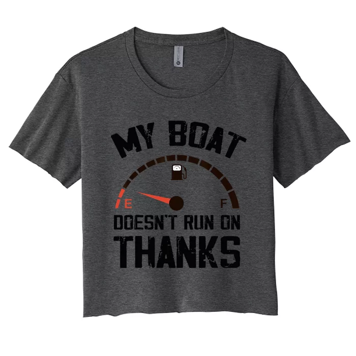 My Boat Doesnt Run On Thanks Funny Boating For Boat Owners Women's Crop Top Tee